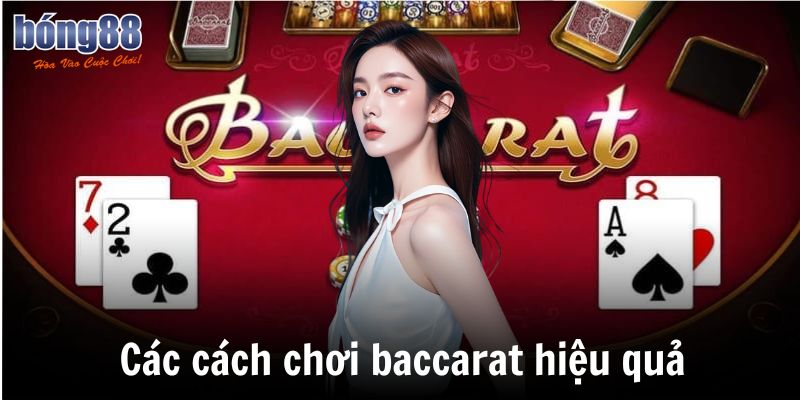 Bật Mí 3 Cách Chơi Baccarat Hiệu Quả Nhất Hiện Nay 6 Các cách chơi baccarat hiệu quả