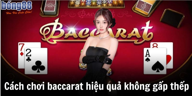 Bật Mí 3 Cách Chơi Baccarat Hiệu Quả Nhất Hiện Nay 7 Cách chơi baccarat hiệu quả nhất không gấp thếp