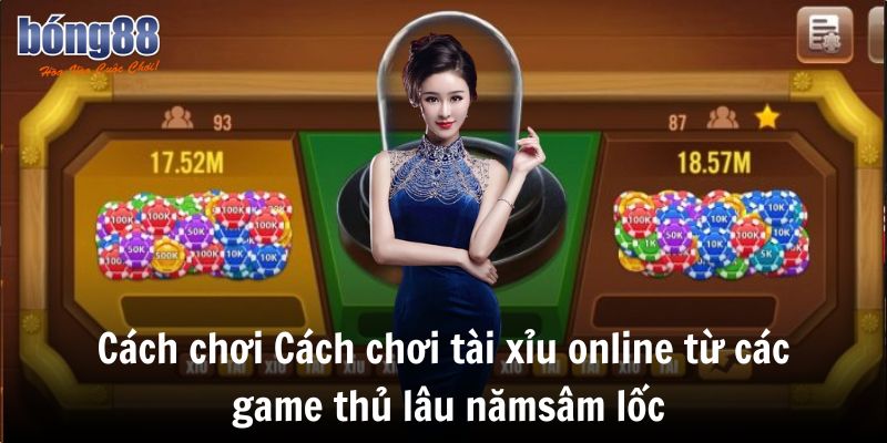 Cách Chơi Tài Xỉu Online Bất Bại Mọi Ván Cược 6 Cách chơi tài xỉu online từ các game thủ lâu năm