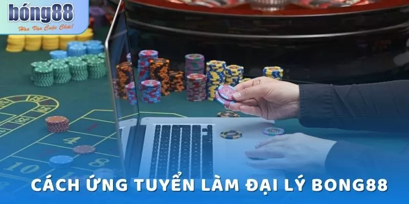 Đại Lý Bong88 - Chương Trình Siêu Hấp Dẫn Cho Nhân Viên 7 Cách để ứng tuyển làm đại lý Bong88 rất dễ dàng và nhanh chóng