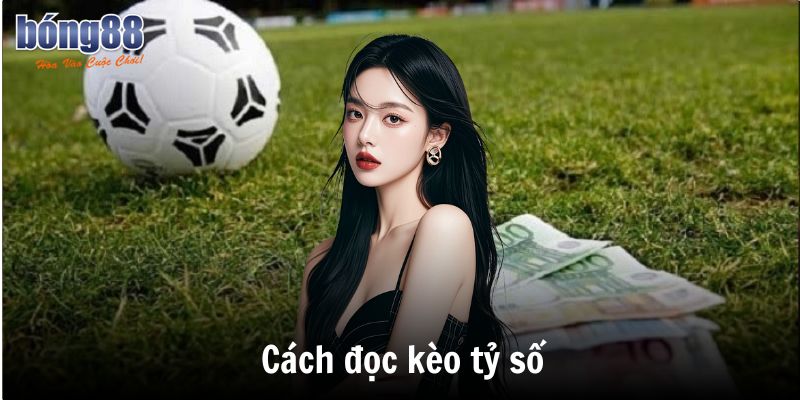 Cách Chơi Kèo Tỷ Số – Hướng Dẫn Chi Tiết & Mẹo Đặt Cược Hiệu Quả 6 Cách đọc kèo tỷ số