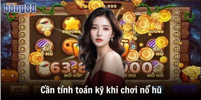 Cách Chơi Nổ Hũ: Chia Sẻ Cách Chơi Dễ Thắng Từ Các Cao Thủ 5 Cần tính toán kỹ khi chơi nổ hũ