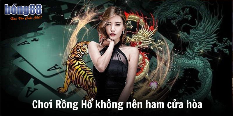Bật Mí Cách Chơi Rồng Hổ Thu Tiền Tỷ Từ Cao Thủ 2025 7 Chơi Rồng Hổ không nên ham cửa hòa