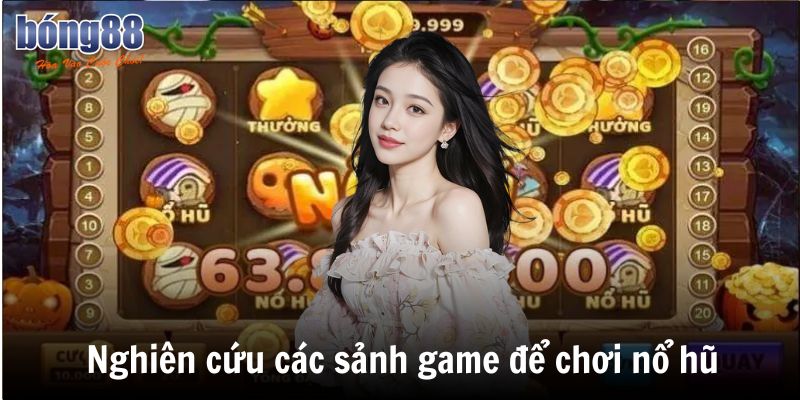 Cách Chơi Nổ Hũ: Chia Sẻ Cách Chơi Dễ Thắng Từ Các Cao Thủ 6 Nghiên cứu các sảnh game để chơi nổ hũ hiệu quả