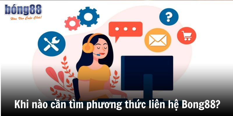 Tổng hợp tất cả các phương thức liên hệ Bong88 hiện nay 4 Khi nào cần tìm phương thức liên hệ Bong88
